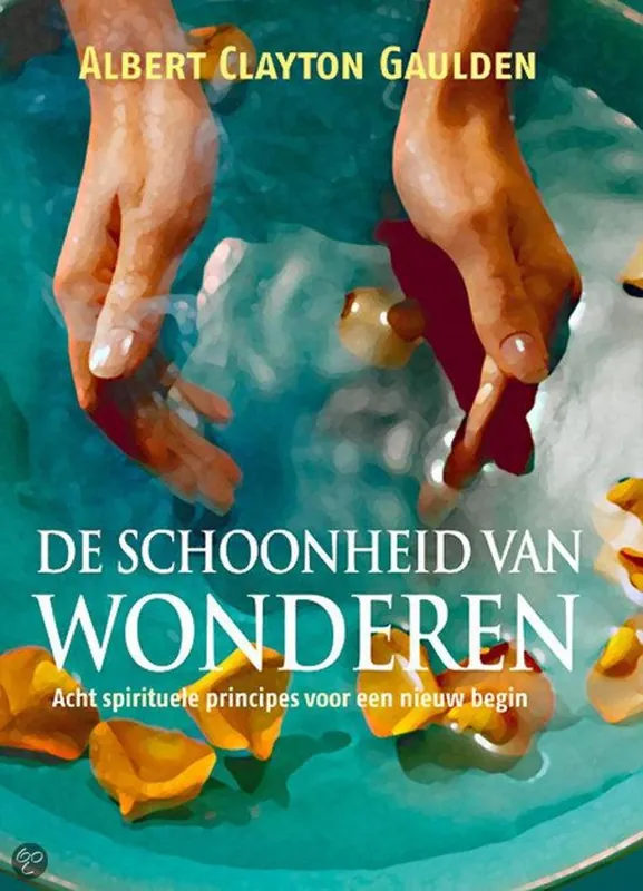 Hete Deal De Schoonheid Van Wonderen - acht spirituele principes voor een nieuw begin - Albert Clayton Gaulden