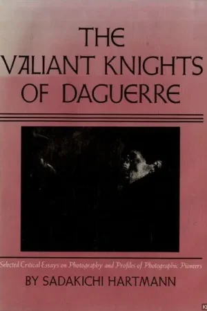 Beperkt Aanbod The valiant knights of Daguerre: Selected critical essays on photography and profiles of photographic pioneers - Hartmann, Sadakichi