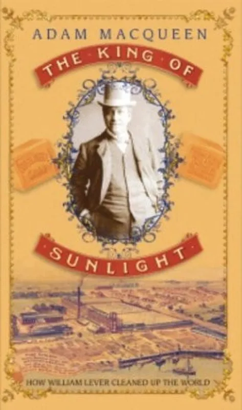 The King of Sunlight How William Lever Cleaned Up the World - Adam Macqueen Voordeelprijs