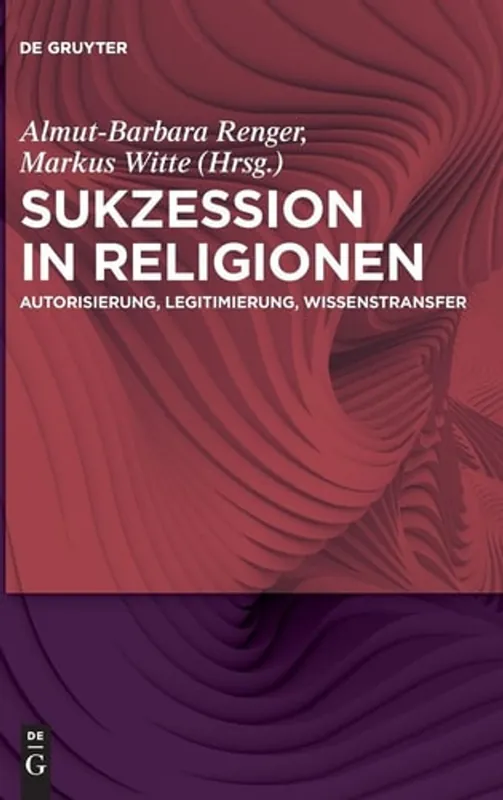 Alleen Vandaag Sukzession in Religionen Autorisierung, Legitimierung, Wissenstransfer - Almut-Barbara Renger