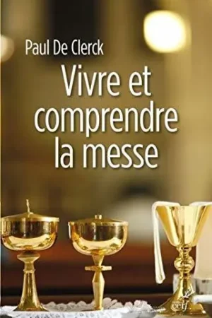 Vivre et comprendre la messe. - Clerck, Paul de Tijdelijk Beschikbaar