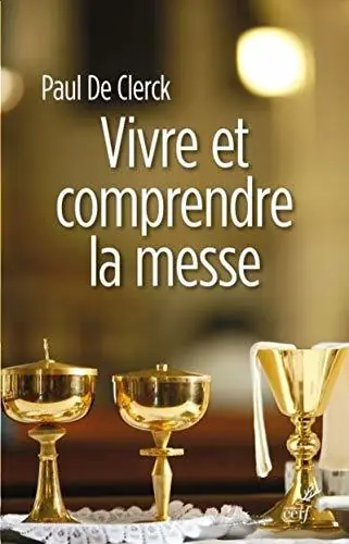 Vivre et comprendre la messe. - Clerck, Paul de Tijdelijk Beschikbaar