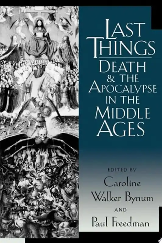 Last Things Death and the Apocalypse in the Middle Ages - Caroline Walker Bynum Bestseller