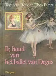 Laatste Versie Ik houd van het ballet van Degas - Tom van Beek, Thea Peters