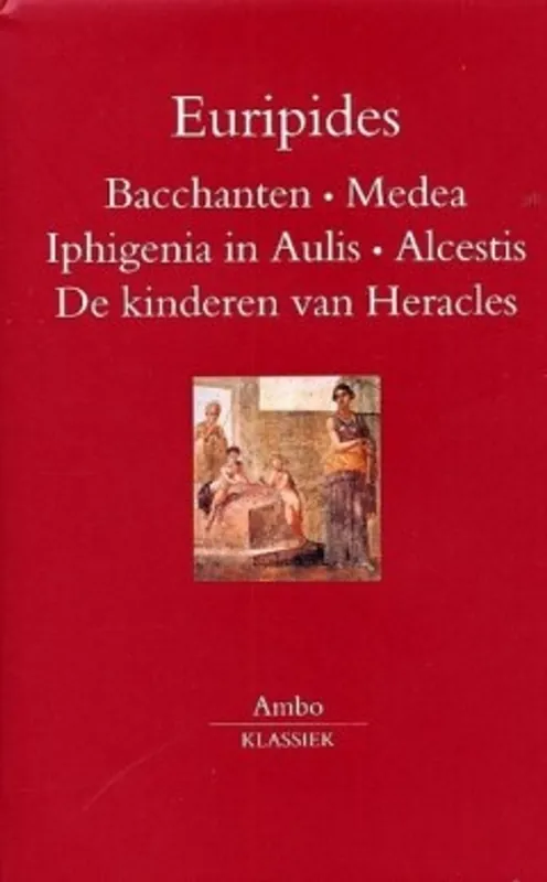 Bacchanten - Medea - Iphigenia in Aulis - Alcestis - De kinderen van Heracles - Euripides Beperkte Voorraad