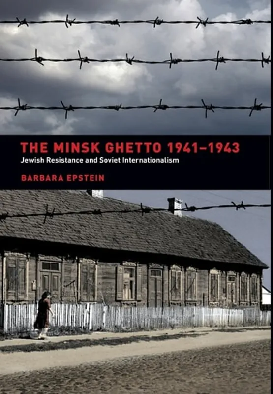 Dagaanbieding The Minsk Ghetto 1941-1943 Jewish Resistance and Soviet Internationalism - Barbara Epstein