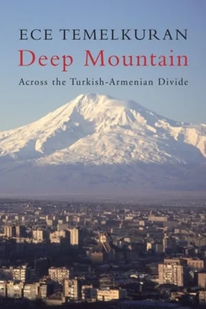 Beste Prijs Deep Mountain Across the Turkish-Armenian Divide - Ece Temelkuran