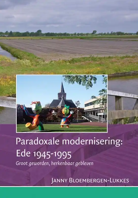 Paradoxale modernisering: Ede 1945-1995 - Janny Bloembergen-Lukkes Laatste Kans