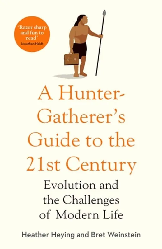Express Levering A Hunter-Gatherer's Guide to the 21st Century Evolution and the Challenges of Modern Life - Heather Heying