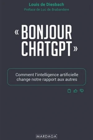 "Bonjour ChatGPT" Comment l’intelligence artificielle change notre rapport aux autres - Louis De Diesbach Superprijs