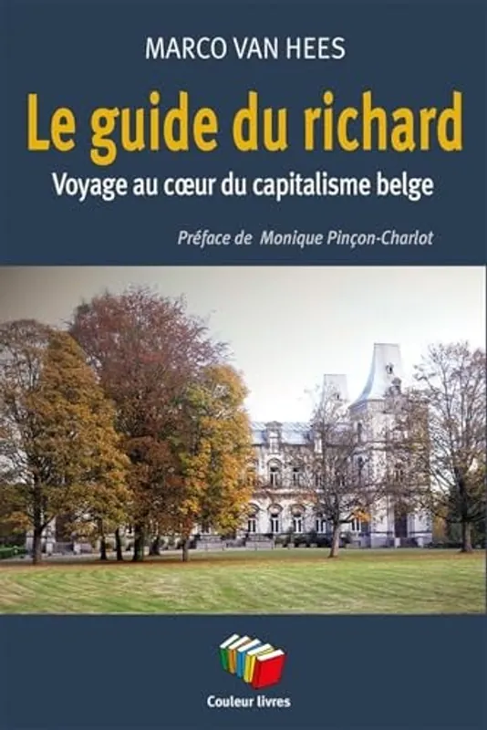 Le guide du richard voyage au coeur du capitalisme belge - Marco van Hees Fabrieksprijs