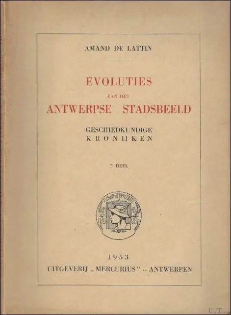 Evoluties van het Antwerpse stadsbeeld. Geschiedkundige kronijken ** SET VAN 9 DELEN COMPLEET - Amand de Lattin Favoriet
