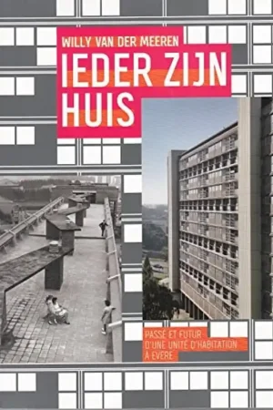 Willy Van Der Meeren,   Ieder Zijn Huis. Verleden en toekomst van een wooneenheid in Evere. en  renovatie. - Mil De Kooning./ Jan de Moffarts, Gerald Ledent, Shop Nu