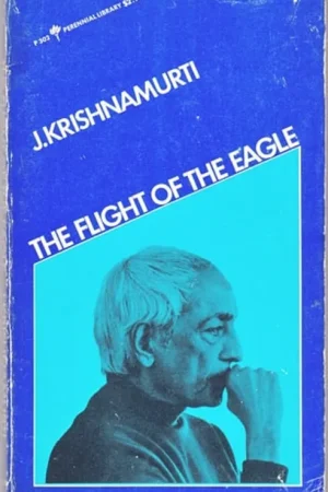 The Flight of the Eagle Authentic Report of Talks and Discussions in London, Amsterdam, Paris and Saanen, Switzerland - Jiddu Krishnamurti Bestseller