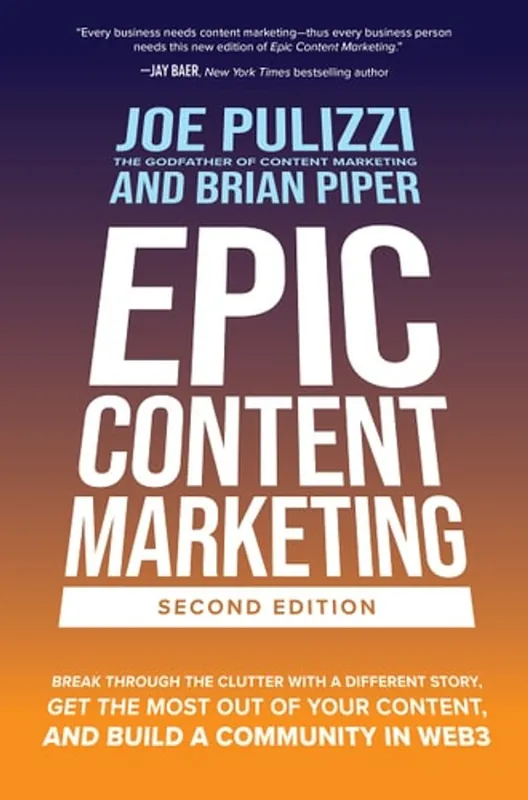 Tijdelijk Beschikbaar Epic Content Marketing Break Through the Clutter with a Different Story, Get the Most Out of Your Content, and Build a Community in Web3 - Joe Pulizzi