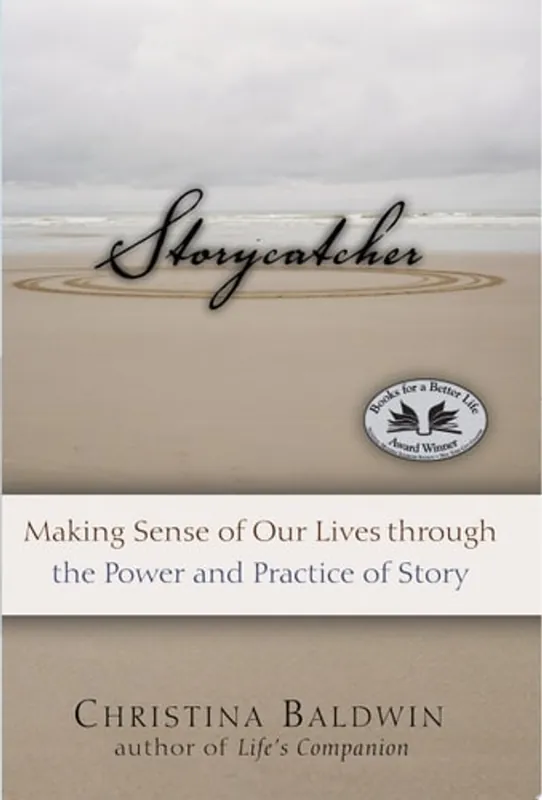 Storycatcher Making Sense of Our Lives Through the Power and Practice of Story - Christina Baldwin Laatste Versie