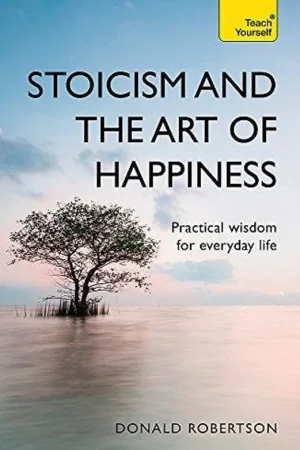 Weekendaanbieding Stoicism and the Art of Happiness Practical Wisdom for Everyday Life - Donald Robertson