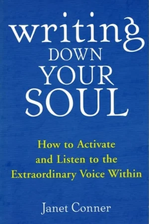 Writing Down Your Soul How to Activate and Listen to the Extraordinary Voice Within - Janet Conner Laatste Kans
