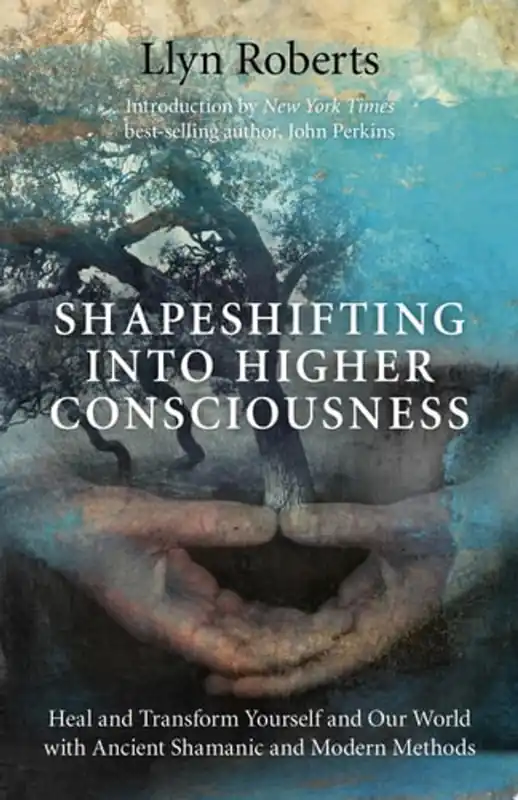 Actieprijs Shapeshifting Into Higher Consciousness Heal and Transform Yourself and Our World with Ancient Shamonic and Modern Methods - Llyn Roberts