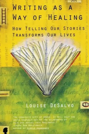 Writing as a Way of Healing How Telling Our Stories Transforms Our Lives - Louise Desalvo Dagaanbieding