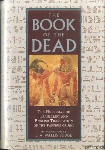 The Book of the Dead. The Hieroglyphic Transcript and English Translation of the Papyrus of Ani - E.A. Wallis Budge Bestseller