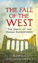 Fall of the West / The Death of the Roman Superpower - Adrian Goldsworthy Favoriet