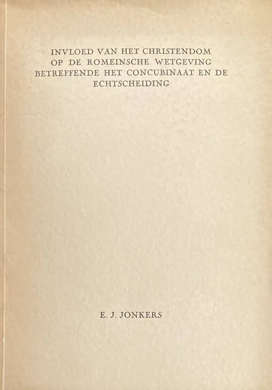 Hoge Kwaliteit Invloed van het christendom op de Romeinsche wetgeving betreffende het concubinaat en de echtscheiding - Jonkers, E.J.