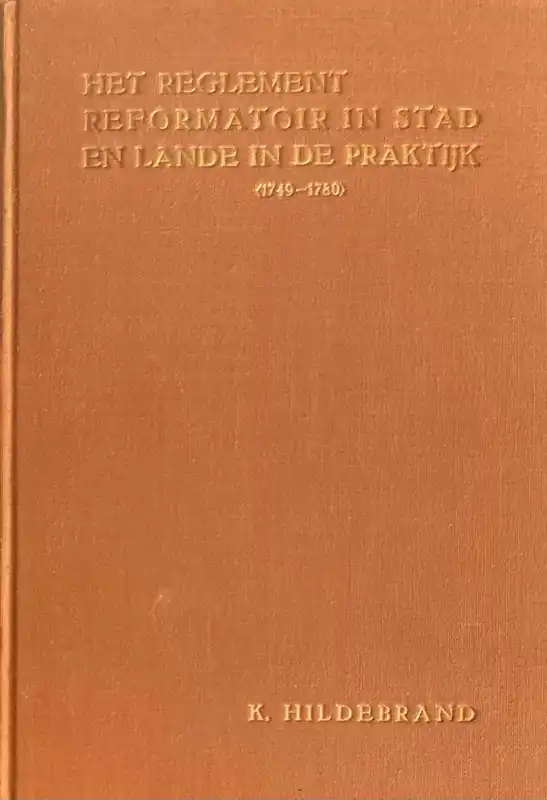 Het Reglement Reformatoir in stad en lande in de praktijk (1749-1780) - Hildebrand, Karsien Voordeelprijs