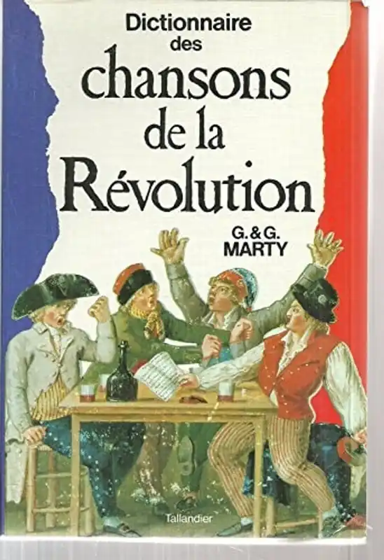 DICTIONNAIRE DES CHANSONS DE LA RéVOLUTION: 1787-1799 - GINETTE MARTY Tijdelijk Beschikbaar