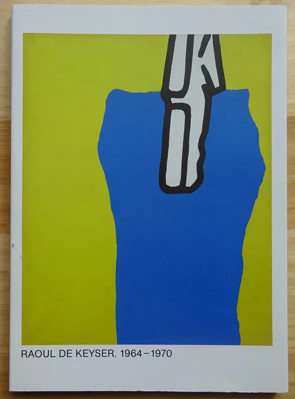 Seizoensaanbieding Raoul De Keyser. 1964-1970 - Jan Hoet