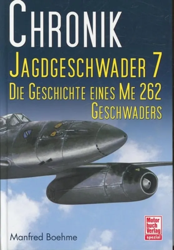 Chronik Jagdgeschwader 7 die Geschichte eines ME-262-Geschwaders - Manfred Boehme Tijdelijk Beschikbaar