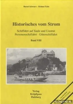 Express Levering Historisches vom Strom. Band VIII: Schiffahrt auf Saale und Unstrut, Personenschiffahrt - Güterschiffahrt. Einschliesslich Schiffahrt in Leipzig - Schwarz, Bernd & Helmut Faist