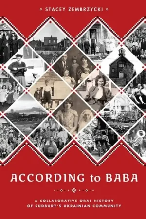 According to Baba A Collaborative Oral History of Sudbury's Ukrainian Community - Stacey Zembrzycki Gratis Verzending