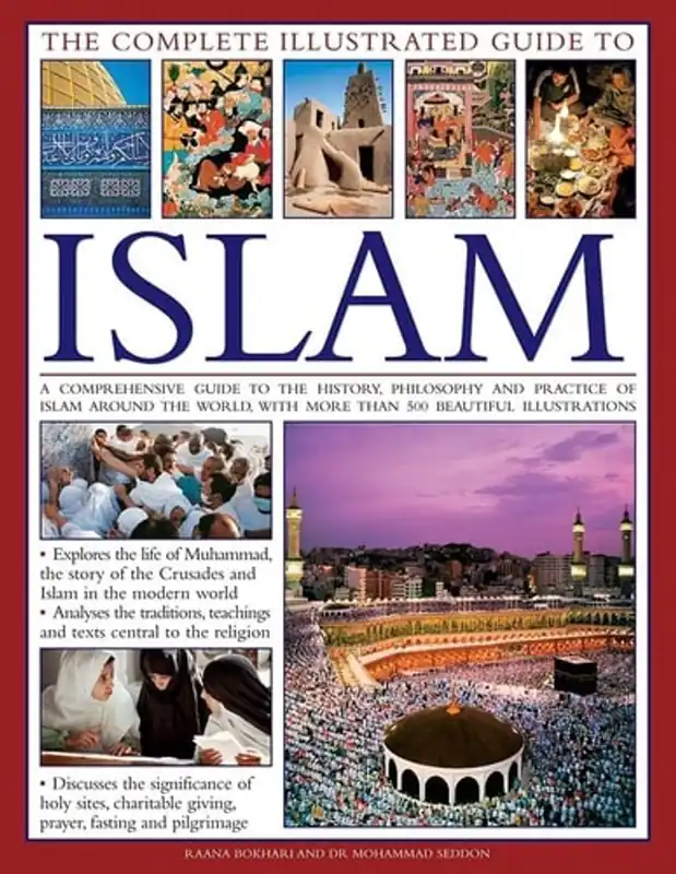 Express Levering The Complete Illustrated Guide to Islam A Comprehensive Guide To The History, Philosophy And Practice Of Islam Around The World, With More Than 500 Beautiful Photographs - Raana Bokhari