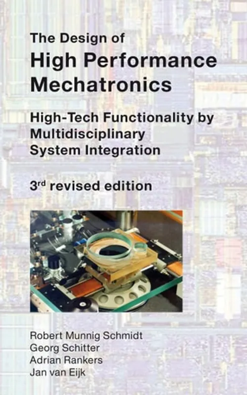 Gratis Verzending The Design of High Performance Mechatronics - 3rd Revised Edition - Robert Munnig Schmidt; Georg Schitter; Adrian Rankers; Jan van Eijk