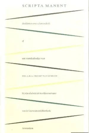 Rechtstreeks Van De Fabrikant Scripta manent: drukletters over schoonschrift of een vriendenboekje van collega's aangeboden aan drs. A.R.A. Croiset van Uchelen bij zijn afscheid als hoofdconservator van de Universiteitsbibliotheek Amsterdam - Visser, Piet (verzameld door)