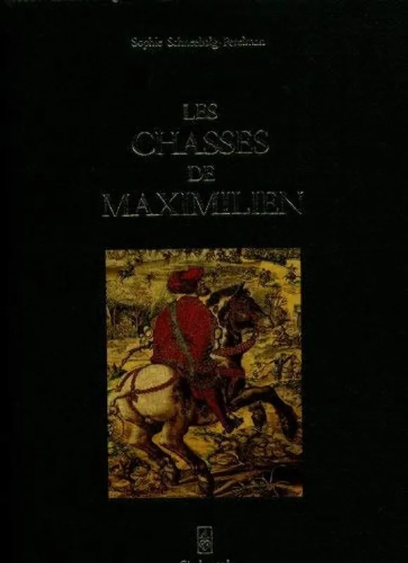 Gecertificeerd Les chasses de Maximilien: Les e?nigmes d'un chef-d'ouvre de la tapisserie - Schneebalg-Perelman, Sophie