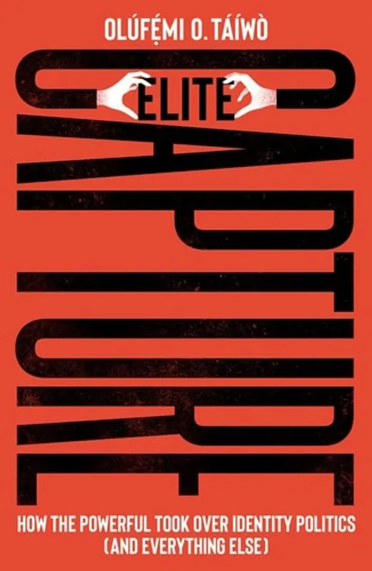 Flitsaanbieding Elite Capture How the Powerful Took Over Identity Politics (and Everything Else) - Olúfẹmi O. Táíwò