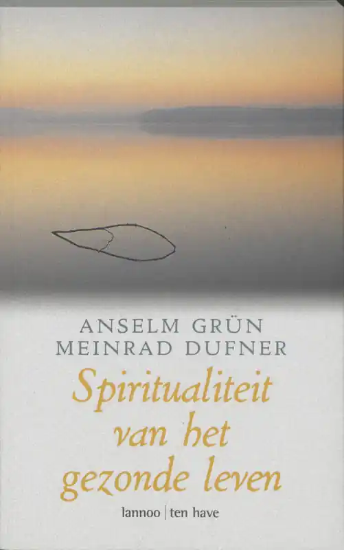 Laatste Versie Spiritualiteit van het gezonde leven - Anselm Grün / Meinrad Dufner