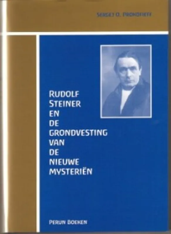 Rudolf Steiner en de grondvesting van de nieuwe mysterien - S.O. Prokofieff Hoge Kwaliteit