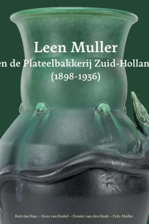 Actieprijs Leen Muller en de Plateelbakkerij Zuid-Holland (1898-1936) - Bert-Jan Baas; Koos van Brakel; Dennis van den Hoek; Frits Muller