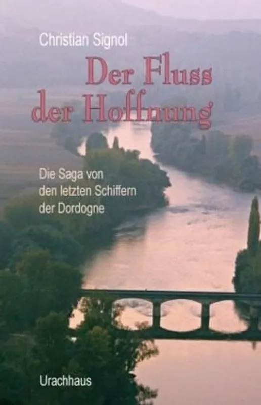 Shop Nu Die Saga von den letzten Schiffern der Dordogne Der Fluss der Hoffnung - Christian Signol