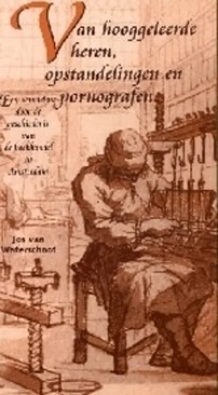 Beperkte Voorraad Van hooggeleerde heren, opstandelingen en pornografen - JOS VAN WATERSCHOOT
