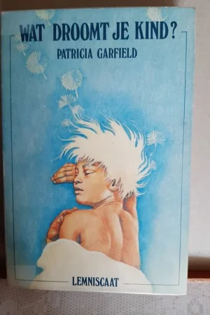 Wat droomt je kind - Patricia Garfield Goedkoop