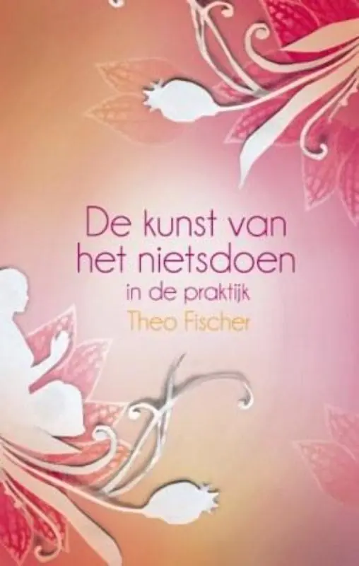 De kunst van het nietsdoen in de praktijk - Theo Fischer Op = Op