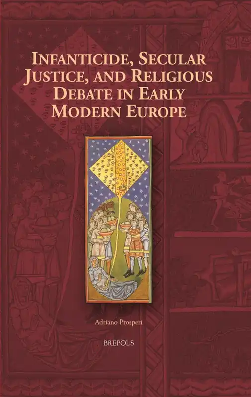 Infanticide, Secular Justice, and Religious Debate in Early Modern Europe - Adriano Prosperi Betrouwbaar