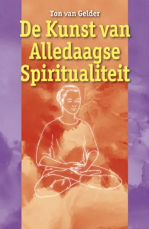 Premium De kunst van alledaagse spiritualiteit - Ton Van Gelder