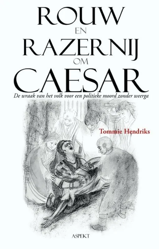 Gecertificeerd Rouw en razernij om Caesar - Tommie Hendriks