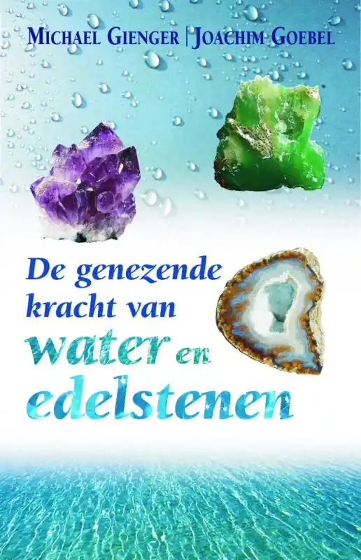 De genezende kracht van water en edelstenen - Michael Gienger; J. Goebel Exclusieve Aanbieding