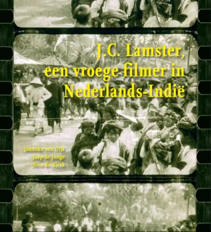 J.C. Lamster, een vroege filmer in Nederlands-Indië - Janneke van Dijk; Jonge de Jonge; Nico de Klerk Laatste Versie